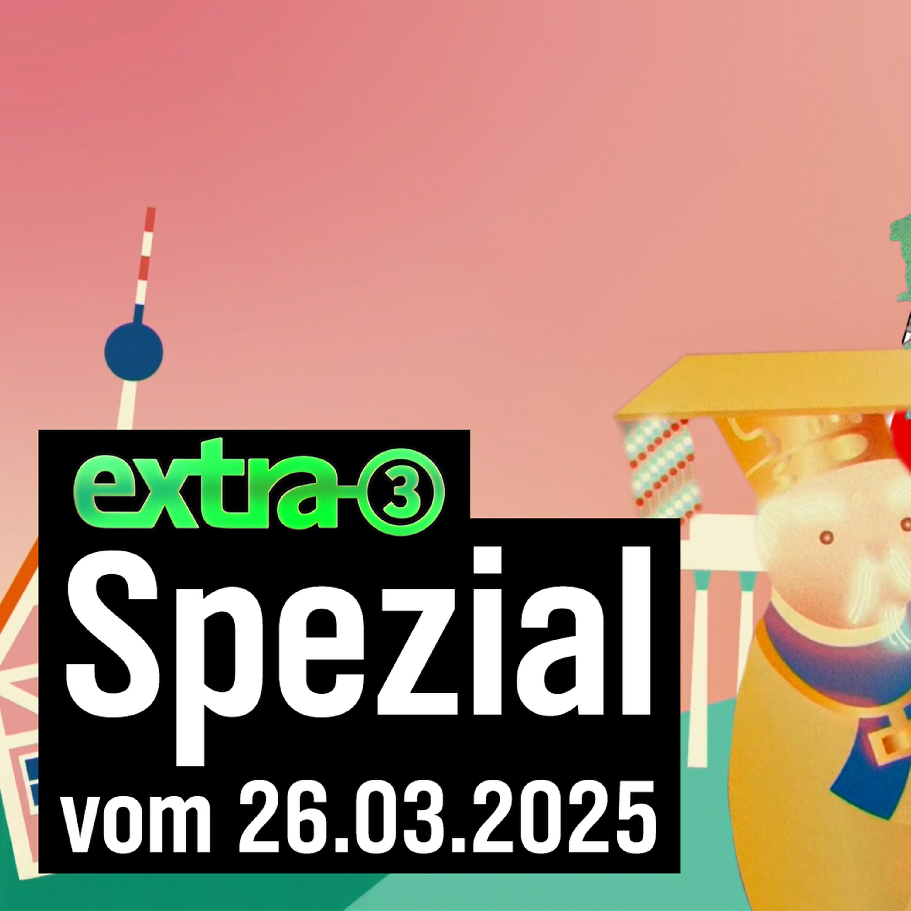 extra 3 Spezial: Der reale Irrsinn vom 26.03.2025